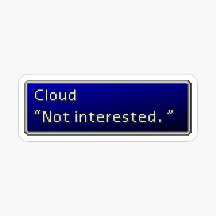 Cloud - "Not interested."